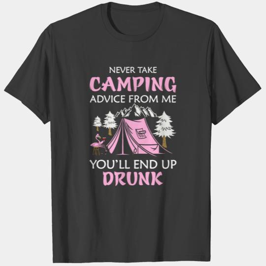 Never Take Camping Advice From Me You'll End Drunk T-shirt