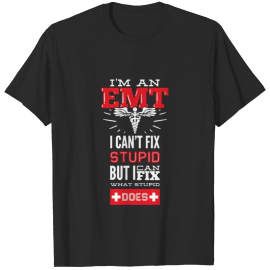 Discover I Am An EMT I Cant Fix Stupid But I Can Fix What T-shirt