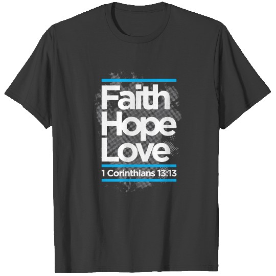 faith hope love, 1 corinthians 13:13 T-shirt