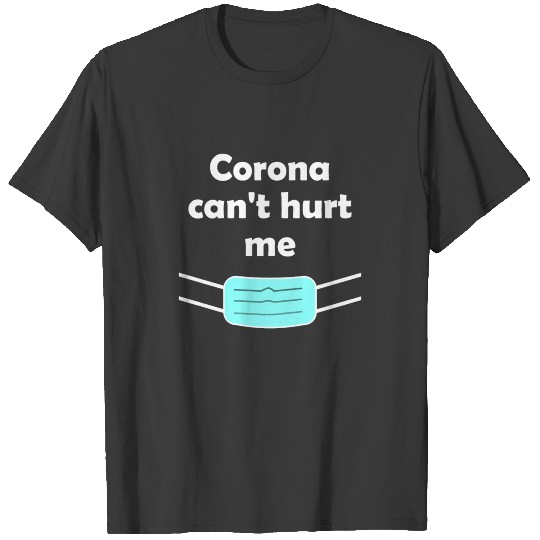Corona Virus can't hurt me T-shirt