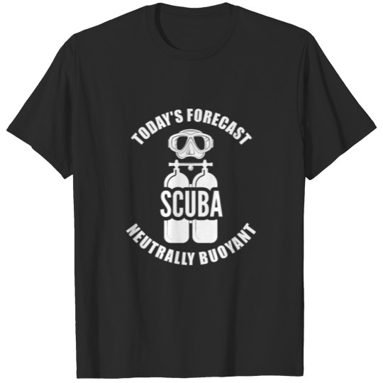 Discover Scuba Diving - Today's Forecast Neutrally Buoyant T-shirt