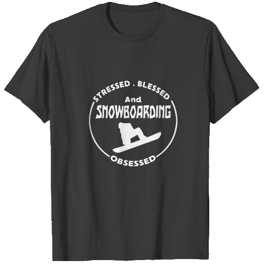 Snowboarder Stressed Blessed Snowboarding Obsessed T-shirt