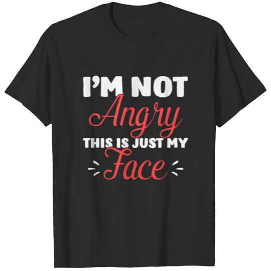 Discover I m Not Angry This is Just My Face T-shirt