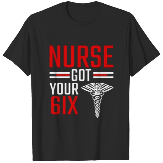 Discover Nurse Got Your 6ix T-shirt