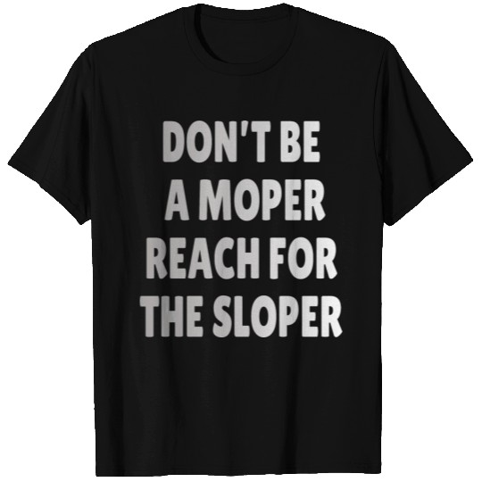 ROCK CLIMBING: Don’t be a moper T-shirt