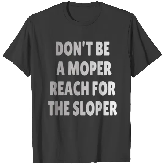 ROCK CLIMBING: Don’t be a moper T-shirt