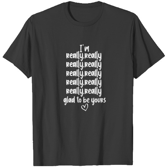 I'm Really Glad To Be Yours Boyfriend Girlfriend T-shirt