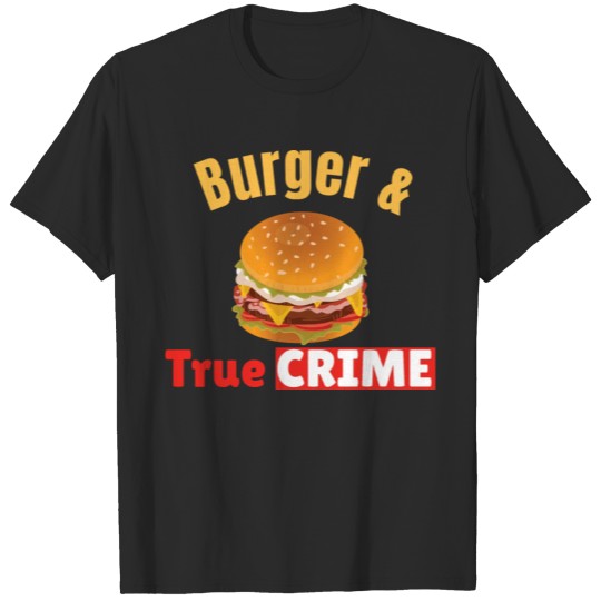 Discover TRUE CRIME: Burger and True Crime T-shirt