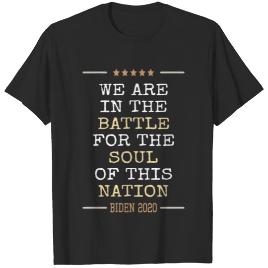 Joe Biden 2020 We are in the battle for the soul T-shirt