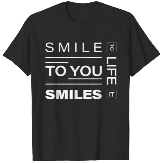 Discover Smile to life it smiles to you for men and women T-shirt