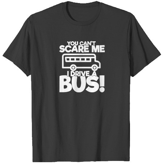 School Bus Driver Gift You Can't Scare Me I Drive T-shirt
