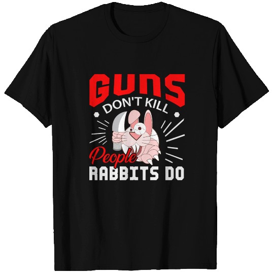 Guns dont kill people rabbits do T-shirt