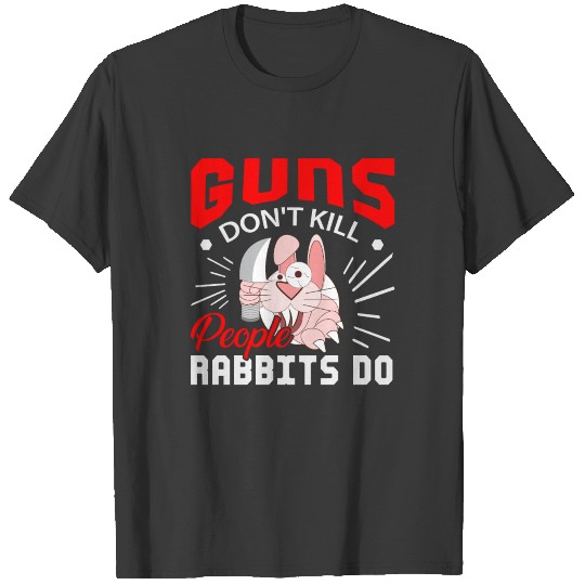 Guns dont kill people rabbits do T-shirt
