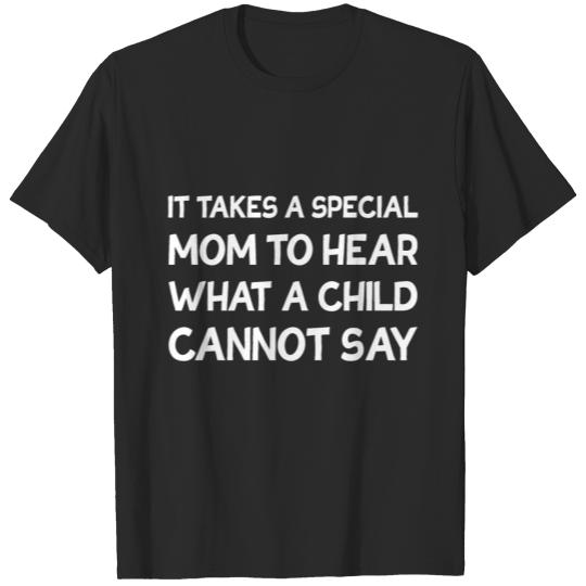 Discover Special Mom to hear what a child cannot say T-shirt