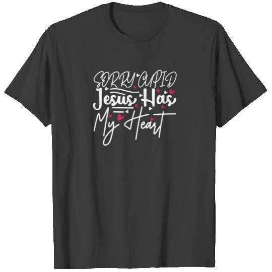 Sweet Valentines Day Sorry Cupid Jesus Has My T-shirt