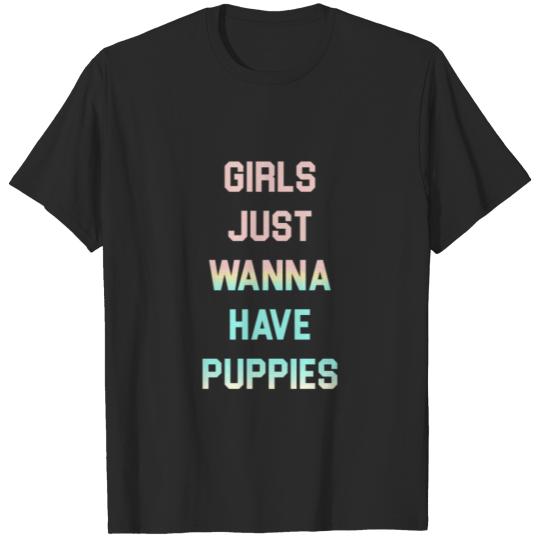 Discover Girls Just Wanna Have Puppies T-shirt