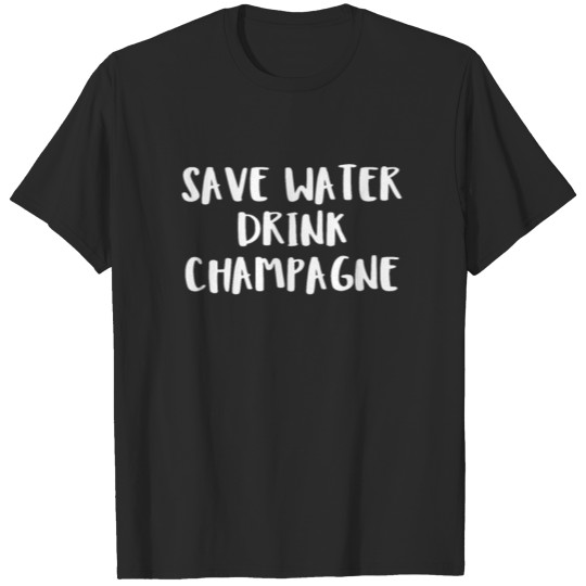 Discover Save Water Drink Champagne T-shirt