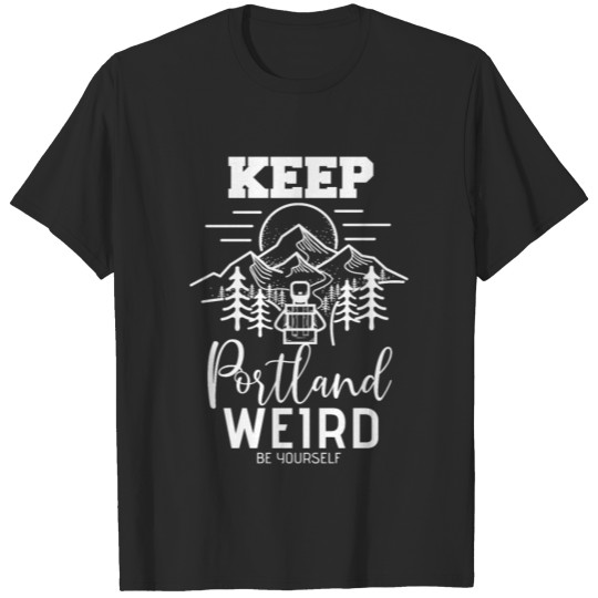Be Yourself Keep Portland Weird Mount Hood Oregon T-shirt