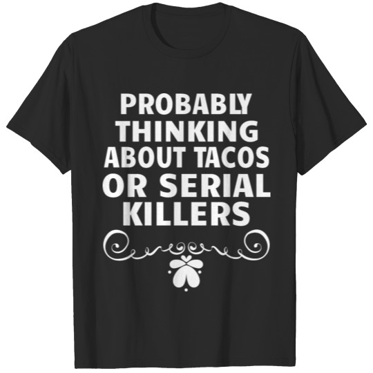 Discover TRUE CRIME: thinking about Tacos or Serial Killers T-shirt