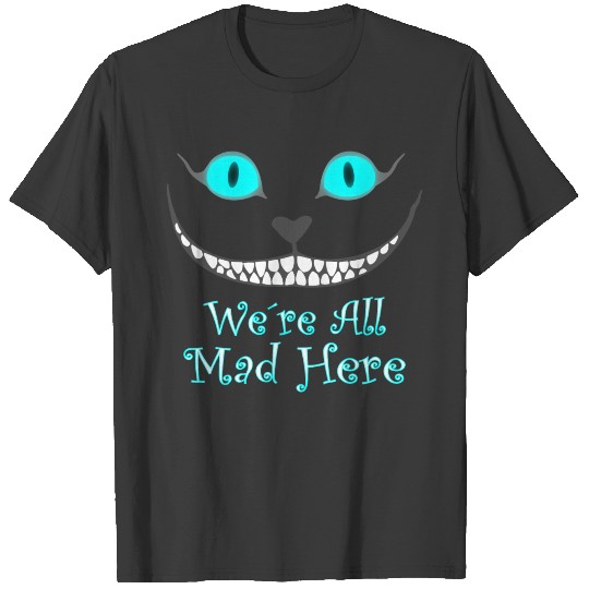 We´re all mad here T-shirt