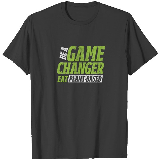 Be A Game Changer Eat Plant-Based T-shirt