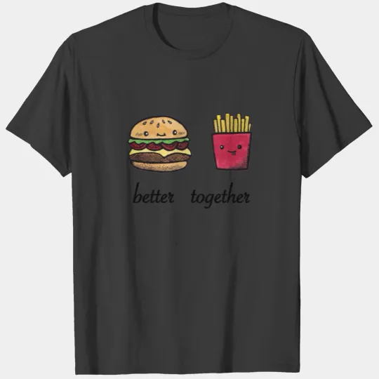 better together Burger and Fries Valentine's Day T-shirt