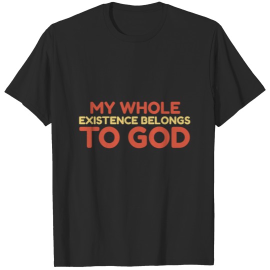 Discover Christian Store - My Whole Existence - Christian T-shirt