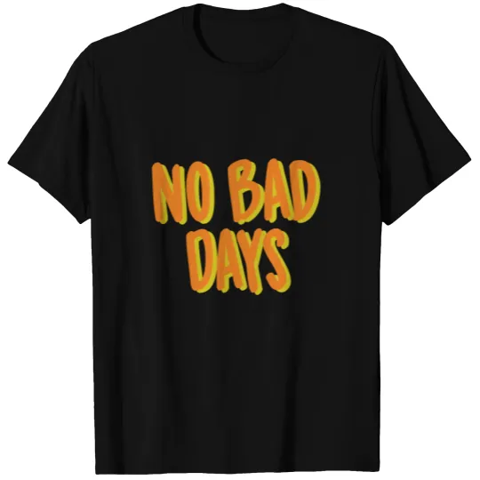 No Bad Days Always Good Day T-shirt