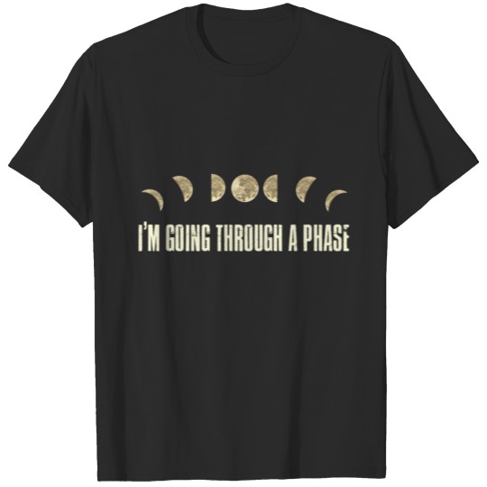 Discover Im Going Through A Phase Moon Astronomy T-shirt