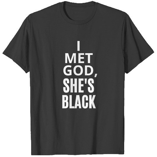 I MET GOD, SHE'S BLACK T-shirt