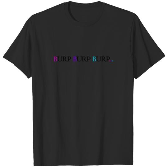 Discover Burp Burp Burp.. T-shirt