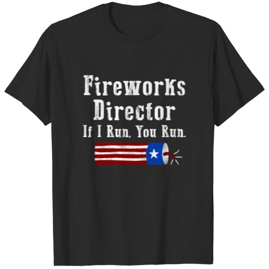 Discover Fireworks Director If I Run You Run 4th Of July T-shirt