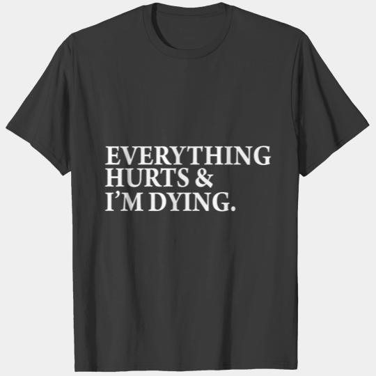 Everything Hurts and i`m Dying Fitness Gym T-shirt