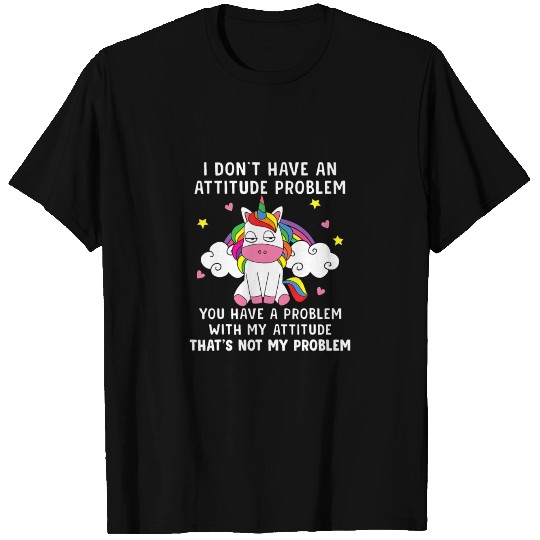 I Dont Have An Attitude Problem Unicorn Unicorns R T-shirt