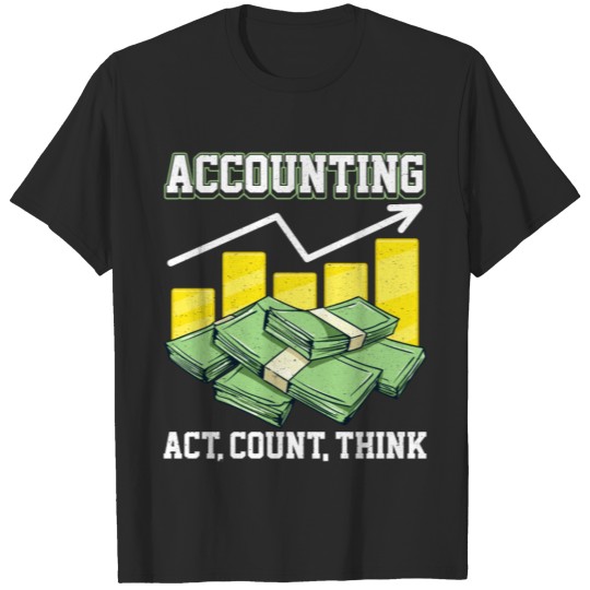 Discover Funny Accounting: Act, Count, Think CPA Accountant T-shirt
