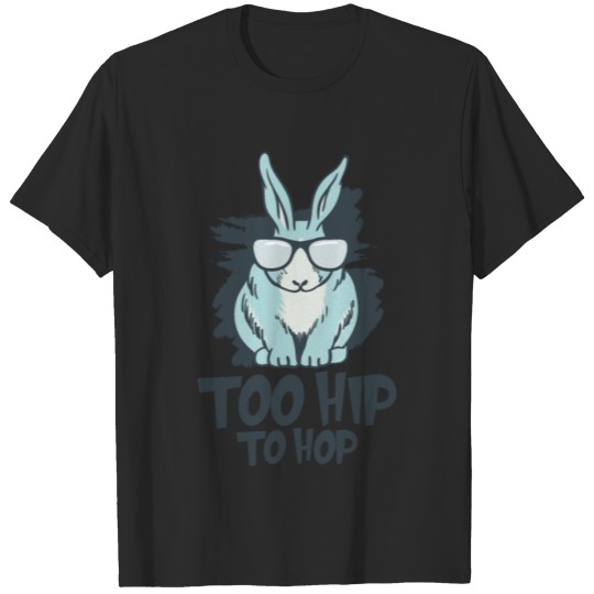 Discover Too hip too hop Funny bunny Easter T-shirt