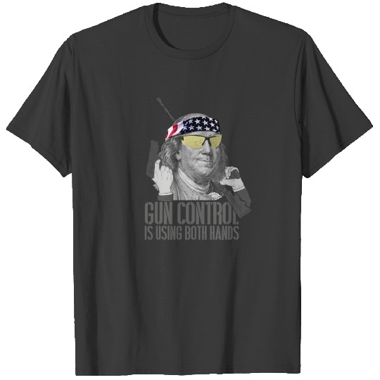 Gun Control Is Using Both Hands Ben Franklin Funny T-shirt