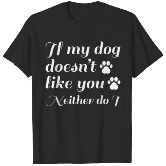 Discover Dog Doesn't Like You T-shirt