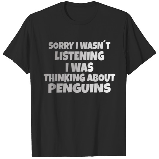 Discover Penguin Gift: Sorry i wasn't listening T-shirt