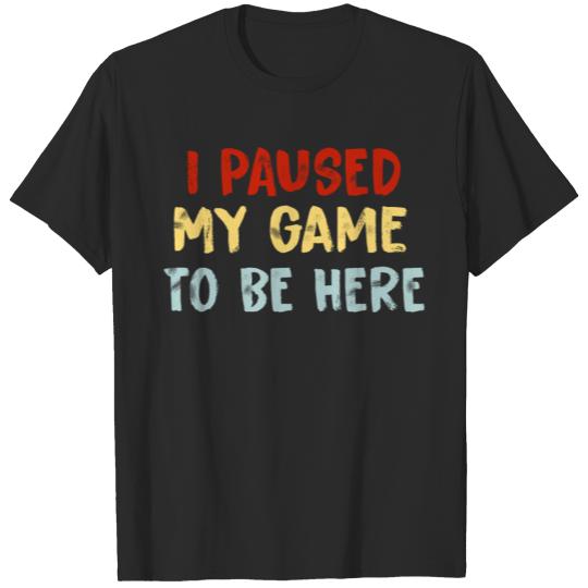 Discover I paused my game to be here T-shirt