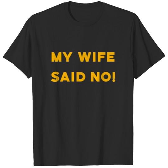 My Wife Said NO! Funny Woman Saying saying T-shirt