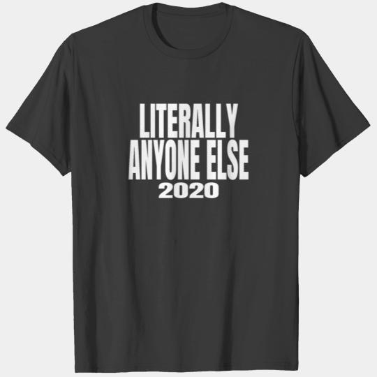 Literally Anyone Else 2020 - Anti Trump graphic T-shirt