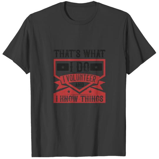 That's What I Do I Volunteer And I know Things T-shirt