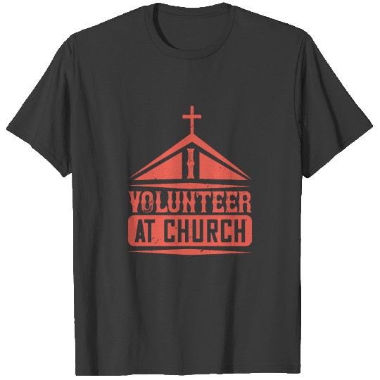 I Volunteer At Church T-shirt