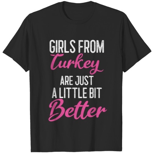 Discover Girls From Turkey Are Little Bit Better T-shirt