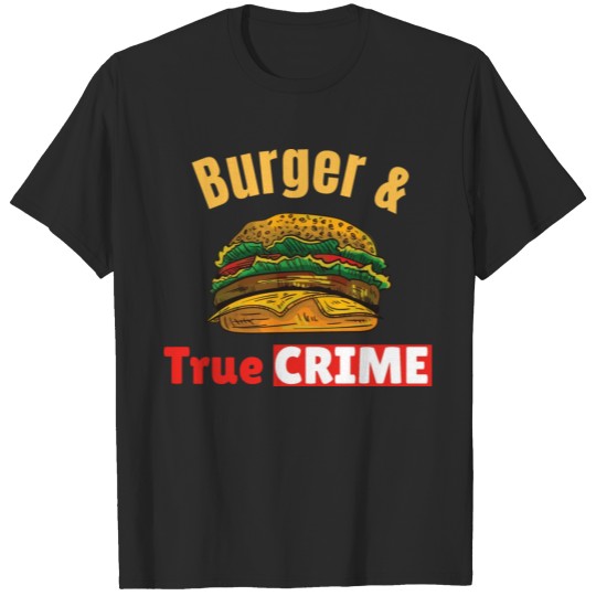 Discover TRUE CRIME: Burger and True Crime T-shirt