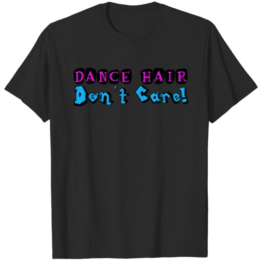 Discover Dance Hair Don't Care T-shirt