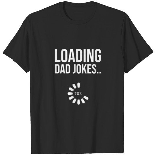 Dad Joke Loading Father Funny Dadjoke Daddy Jokes T-shirt