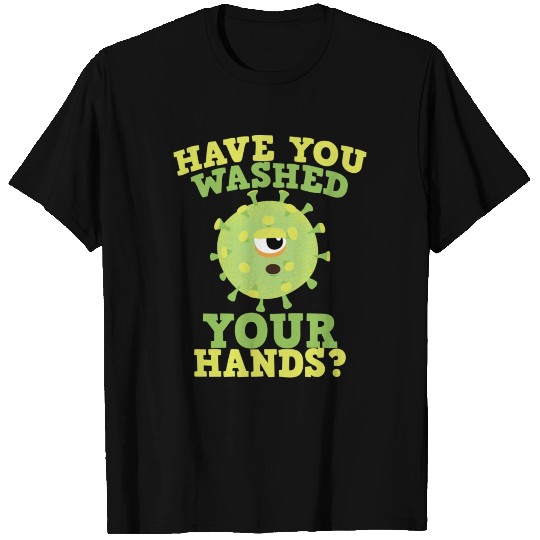 Corona - Have you washed your hands? T-shirt