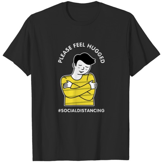 Discover Please feel hugged. Quarantined. Isolation. T-shirt